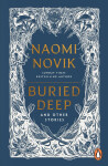 Buried Deep and Other Stories - Naomi Novik