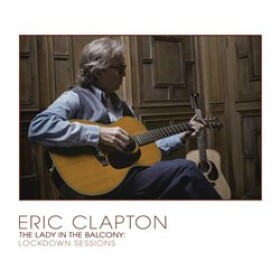 The Lady In The Balcony: Lockdown Sessions. Live At Cowdray House, West Sussex, England 2021 - Eric Clapton