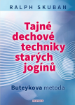 Tajné dechové techniky starých jogínů - Buteykova metoda - Ralf Skuban