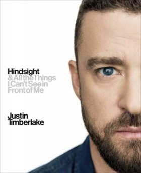 Hindsight : And All the Things I Can´t See in Front of Me - Justin Timberlake