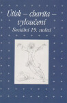 Útisk - charita - vyloučení: Sociální 19. století - Zdeněk Hojda