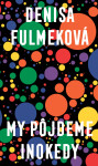 My pôjdeme inokedy - Denisa Fulmeková