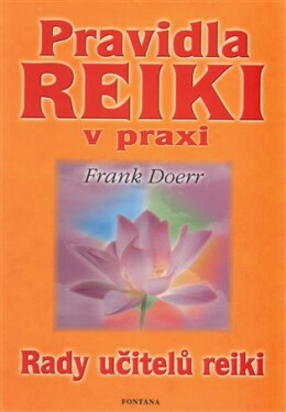 Pravidla reiki v praxi - Rady učitelů reiki - Frank Doerr