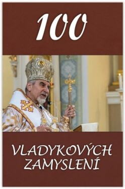 100 vladykových zamyslení - Vladyka Milan Chautur