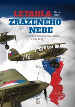 Letadla zrazeného nebe - Československá vojenská letadla v roce 1938 - Jiří Fidler