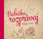 Babička rozprávaj - Monika Kopřivová
