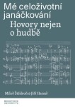 Mé celoživotní janáčkování - Jiří Hanuš, Miloš Štědroň - e-kniha