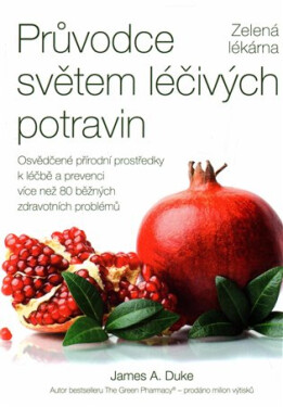 Průvodce světem léčivých potravin - Zelená lékárna - James A. Duke
