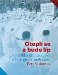 Oteplí se a bude líp - Česká klimaskepse v čase globálních rizik - Petr Vidomus