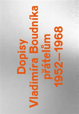 Dopisy Vladimíra Boudníka přátelům 1952-1968 - Vladimír Boudník