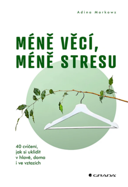Méně věcí, méně stresu - Adina Markowz