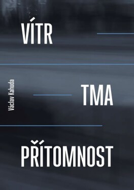 Vítr, tma, přítomnost Václav Kahuda