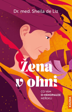 Žena v ohni - Co vám o menopauze neřekli - Liz Sheila de