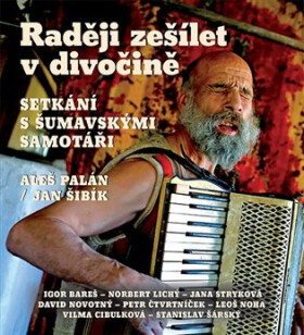 Raději zešílet v divočině - Setkání s šumavskými samotáři - CDmp3 - Aleš Palán