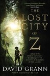 The Lost City of Z: A Legendary British Explorer´s Deadly Quest to Uncover the Secrets of the Amazon, 1. vydání - David Grann