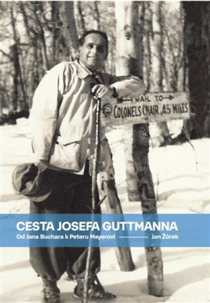 Cesta Josefa Guttmanna - Od Jana Buchara k Peteru Mayerovi - Jan Žůrek