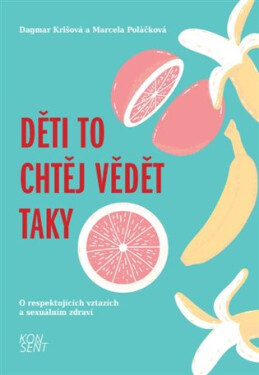 Děti to chtěj vědět taky - O respektujících vztazích a sexuálním zdraví, 1. vydání - Dagmar Krišová