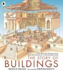 The Story of Buildings: Fifteen Stunning Cross-sections from the Pyramids to the Sydney Opera House - Patrick Dillon