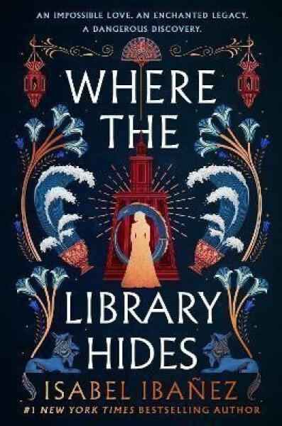 Where the Library Hides: the achingly romantic, lush sequel to What the River Knows - Isabel Ibanez