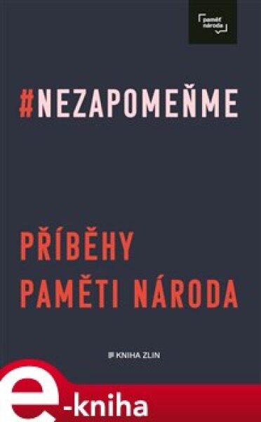 Nezapomeňme. Příběhy Paměti národa e-kniha