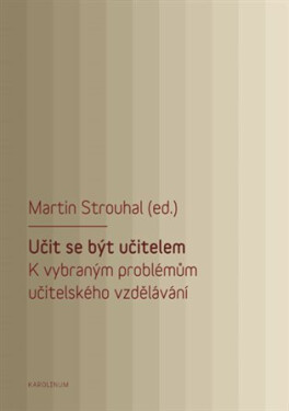 Učit se být učitelem - K vybraným problémům učitelského vzdělávání - Martin Strouhal