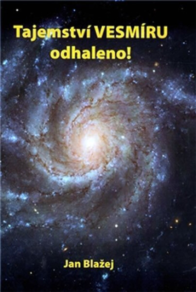Tajemství vesmíru odhaleno Jan Blažej