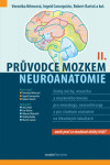 Průvodce mozkem - Neuroanatomie II. - kolektiv autorů, Bartoš Robert, Ingrid J. Concepción S., Veronika Němcová
