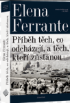 Geniální přítelkyně Příběh těch, co odcházejí, těch, kteří zůstanou Elena Ferrante