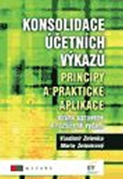Konsolidace účetních výkazů. Principy a praktické aplikace - Marie Zelenková