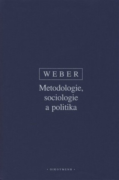 Metodologie, sociologie a politika - Max Weber