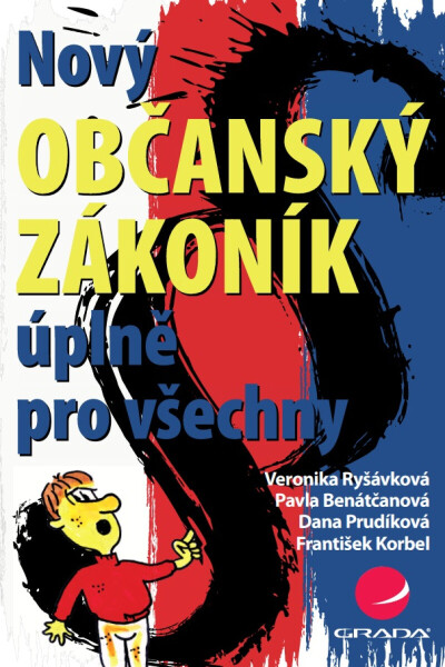 Nový občanský zákoník úplně pro všechny - František Korbel, Pavla Benátčanová, Dana Prudíková, Veronika Ryšávková