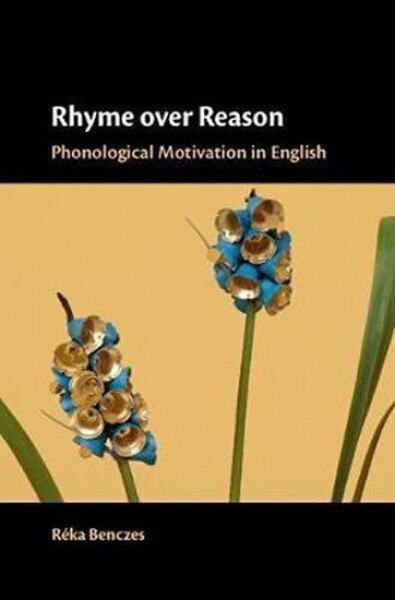 Rhyme over Reason : Phonological Motivation in English - Reka Benczes