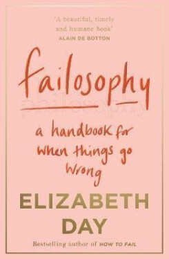 Failosophy : A Handbook for When Things Go Wrong - Elizabeth Day