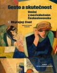 Gesto a skutečnost: Umění v meziválečném Československu 1 - Obyčejný život - Kateřina Piorecká