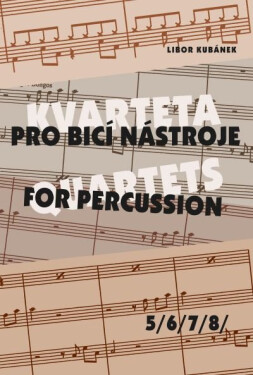 Kvarteta pro bicí nástroje Quartets for Percussion 5-8 Libor Kubánek