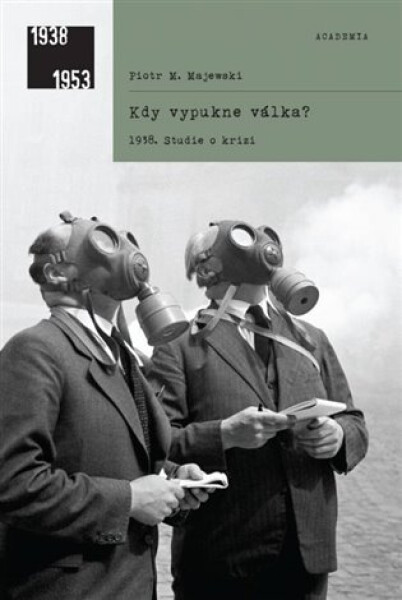 Kdy vypukne válka? 1938. Studie o krizi - Piotr M. Majewski
