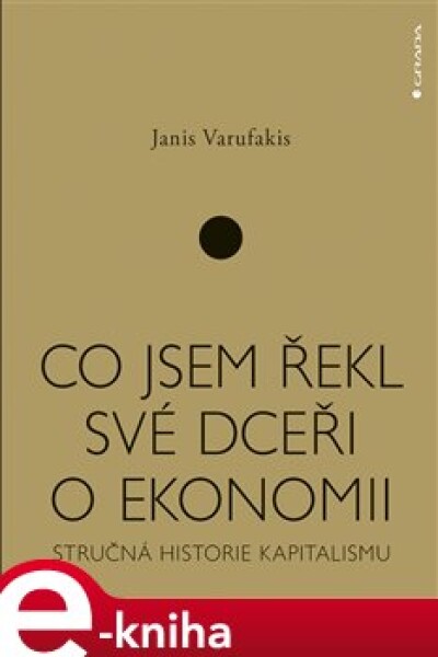 Co jsem řekl své dceři o ekonomii. Stručná historie kapitalismu - Janis Varufakis e-kniha