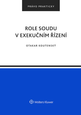 Role soudu v exekučním řízení - Otakar Koutenský