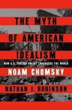 The Myth of American Idealism: How U.S. Foreign Policy Endangers the World - Noam Chomsky