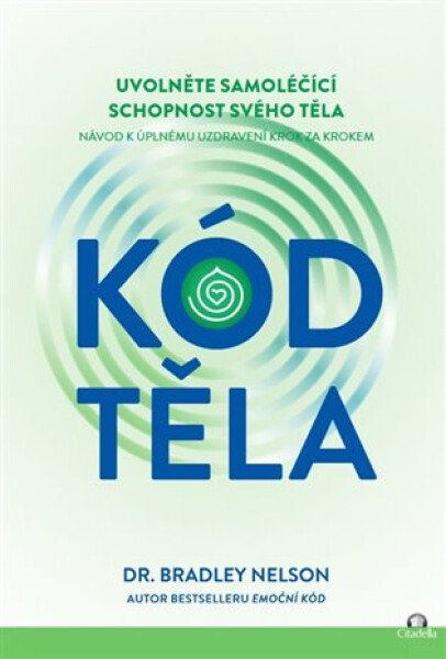 Kód těla - Uvolněte samoléčící schopnosti svého těla - Bradley Nelson