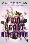 Foul Heart Huntsman - Chloe Gong