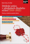 Dědické právo předpisech dlouhého století (1918-2022) Příručka pro dodatečné projednání dědictví Martin Šešina