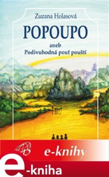 Popoupo aneb Podivuhodná pouť pouští - Zuzana Holasová e-kniha