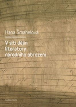 V síti dějin literatury národního obrození - Hana Šmahelová