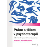 Práce s tělem v psychoterapii - 125 cvičení ke zpracování traumatu a stresu - Manuela Mischke-Reeds
