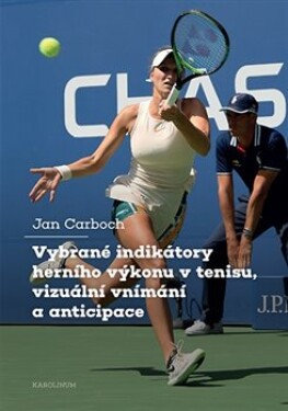 Vybrané indikátory herního výkonu tenisu, vizuální vnímání anticipace Jan Carboch