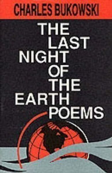 The Last Night Of Earth Poems - Charles Bukowski