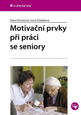 Motivační prvky při práci se seniory - Dana Klevetová, Irena Dlabalová