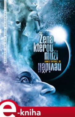 Žena, kterou muži neviděli - James Tiptree Jr. e-kniha