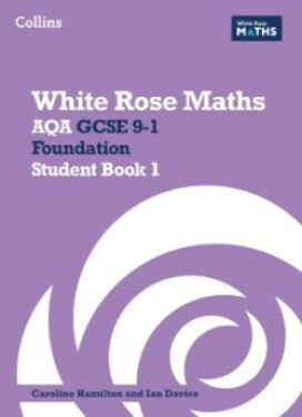 White Rose Maths — AQA GCSE 9-1 Foundation Student Book 1 - Clasper, Jennifer